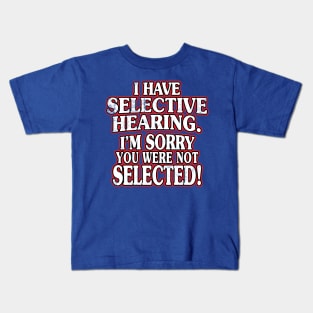 I Have Selective Hearing Kids T-Shirt